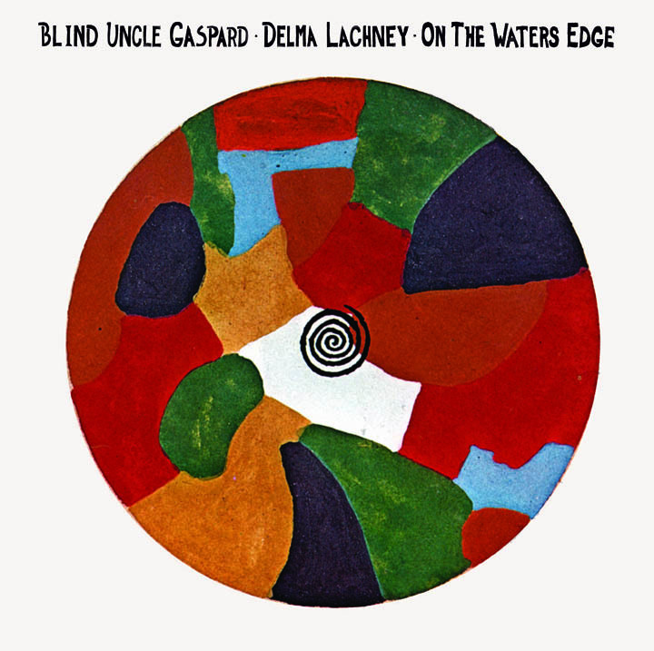 Blind Uncle Gaspard & Delma Lachney- On The Waters Edge LP
