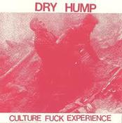Dry Hump- Culture Fuck Experience 7"