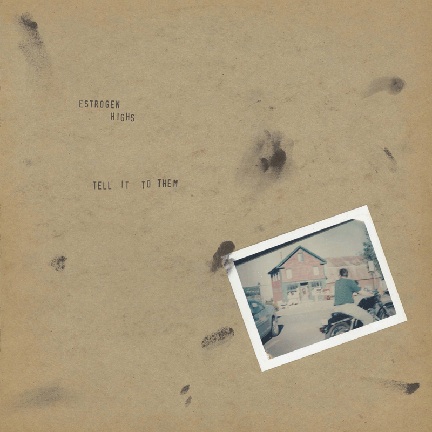 Estrogen Highs- Tell it to them LP
