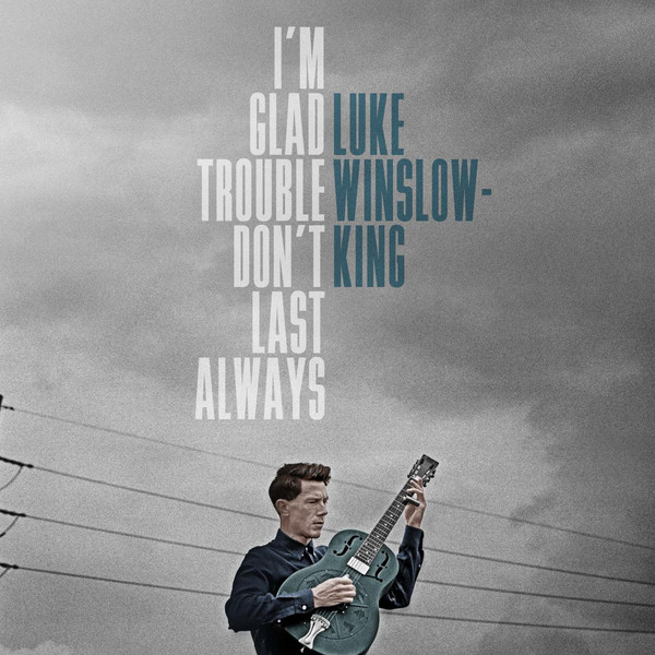Luke Winslow-King - I'm Glad Trouble Don't Last Always LP