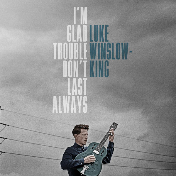 Luke Winslow-King - I'm Glad Trouble Don't Last Always LP