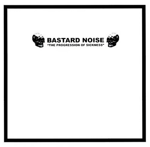 Bastard Noise- The Progression Of Sickness 10"