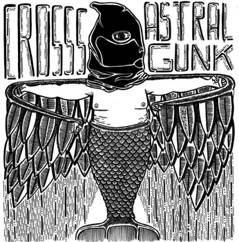 Crosss /Astral Gunk Split 7"