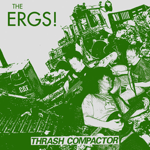 Ergs!- Thrash Compactor 7"