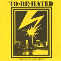 To Be Hated- Banned In Dade County 7"
