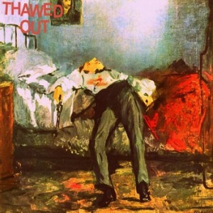 Thawed Out- S/T LP   ~~   FRENCH IMPORT / NEW RELEASE