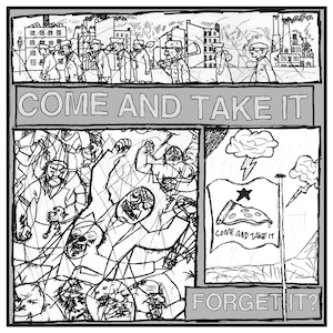Come and Take It- Forget It? 7"