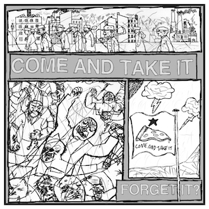 Come and Take It- Forget It? 7"