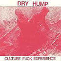 Dry Hump- Culture Fuck Experience 7"