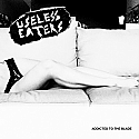 Useless Eaters- Addicted To the Blade 7" 