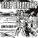 Stop Breathing- Santa Cruz 7" 