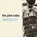 The Pink Noise- Gilded Flowers LP