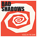 Bad Shadows- Voices In The Dark LP ***CLEAR VINYL***