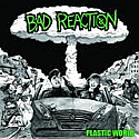 Bad Reaction- Plastic World 7"